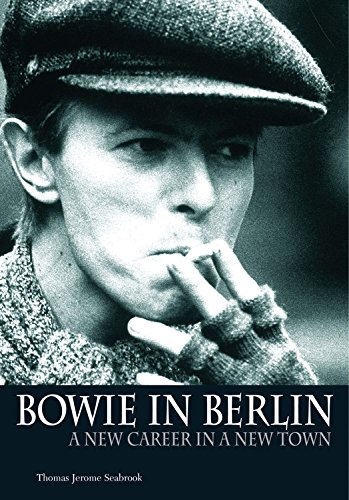 Bowie In Berlin: A new career in a new town [Paperback]