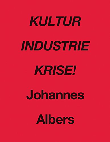 Kultur Industrie Krise!: Johannes Albers (Text in English and German) [Paperback]