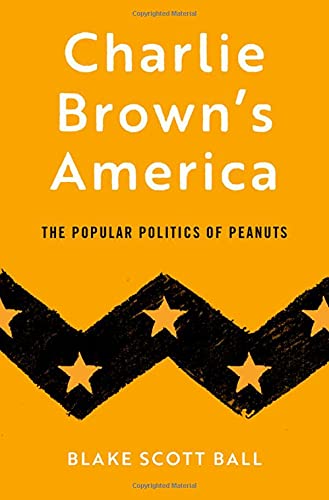 Charlie Brown's America: The Popular Politics of Peanuts [Hardcover]