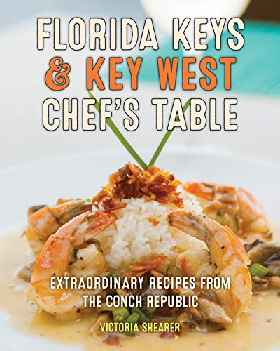 Florida Keys & Key West Chef's Table: Extraordinary Recipes from the Conch R [Hardcover]