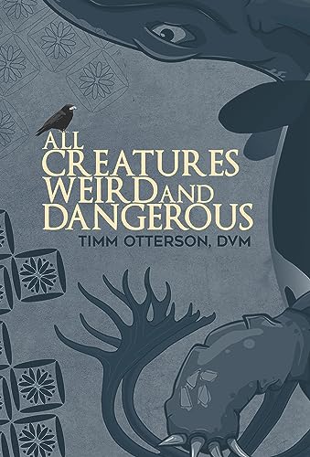 All Creatures Weird and Dangerous [Paperback]