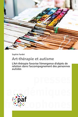 Art-Thrapie Et Autisme L'art-Thrapie Favorise L'mergence D'objets De Relatio [Paperback]