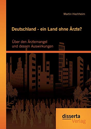 Deutschland - Ein Land Ohne rzte ber Den rztemangel Und Dessen Ausirkungen  [Paperback]