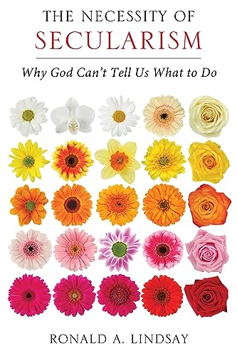 The Necessity of Secularism: Why God Can't Tell Us What to Do [Paperback]