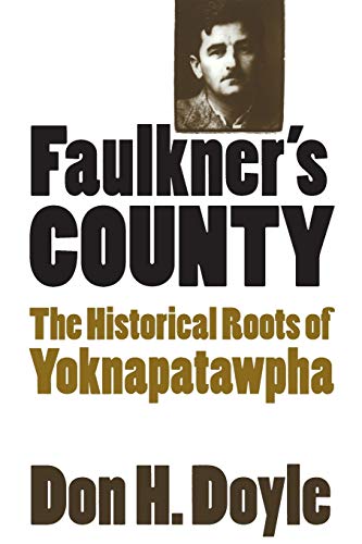 Faulkner's County The Historical Roots Of Yoknapatapha (fred W. Morrison Serie [Paperback]