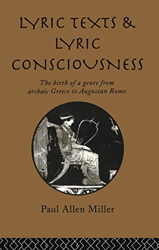 Lyric Texts and Lyric Consciousness The Birth of a Genre from Archaic Greece to [Hardcover]