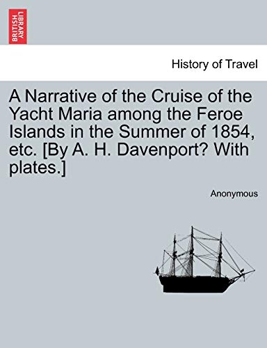 Narrative of the Cruise of the Yacht Maria among the Feroe Islands in the Summer [Paperback]