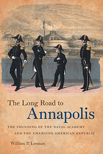 The Long Road To Annapolis The Founding Of The Naval Academy And The Emerging A [Paperback]