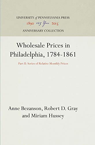 Wholesale Prices in Philadelphia, 1784-1861 Part II Series of Relative Monthly [Hardcover]