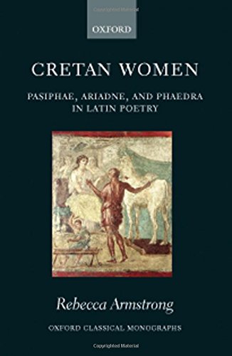 Cretan Women Pasiphae, Ariadne, and Phaedra in Latin Poetry [Hardcover]