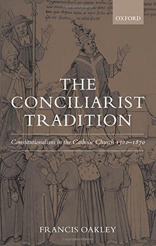 The Conciliarist Tradition Constitutionalism in the Catholic Church 1300-1870 [Hardcover]