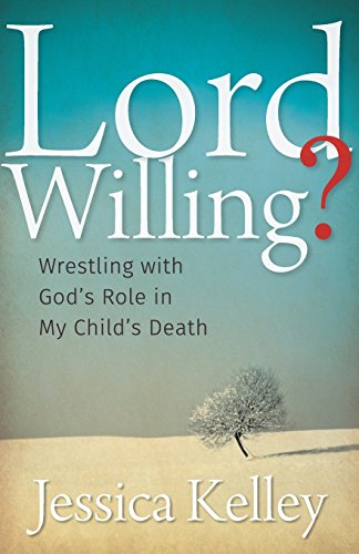 Lord Willing?: Wrestling With God's Role In My Child's Death [Paperback]