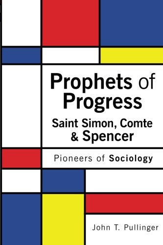 Prophets Of Progress Saint Simon, Comte & Spencer Pioneers Of Sociology [Paperback]