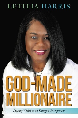 God-Made Millionaire Creating Wealth As An Emerging Entrepreneur [Paperback]