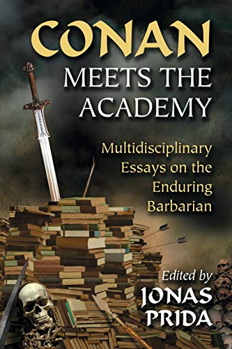 Conan Meets The Academy Multidisciplinary Essays On The Enduring Barbarian [Paperback]