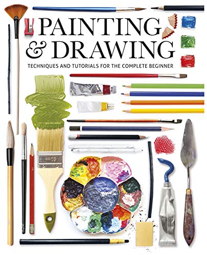 Painting & Drawing: Techniques and Tutorials for the Complete Beginner [Paperback]