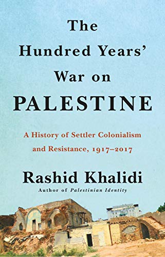 The Hundred Years' War on Palestine: A History of Settler Colonialism and Resist [Hardcover]