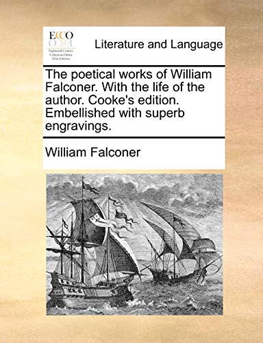 Poetical Works of William Falconer ith the Life of the Author Cooke's Edition E [Paperback]