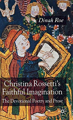 Christina Rossetti's Faithful Imagination: The Devotional Poetry and Prose [Hardcover]