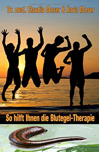 So Hilft Ihnen Die Blutegeltherapie (german Edition) [Paperback]