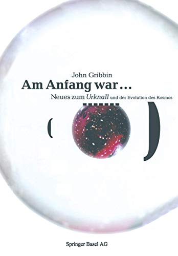 Am Anfang war &: Neues vom Urknall und der Evolution des Kosmos [Paperback]