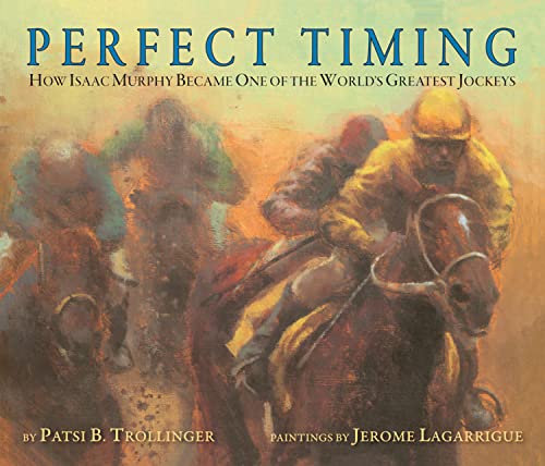 Perfect Timing: How Isaac Murphy Became One of the World's Greatest Jockeys [Paperback]