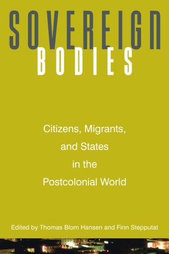 Sovereign Bodies Citizens, Migrants, and States in the Postcolonial World [Paperback]