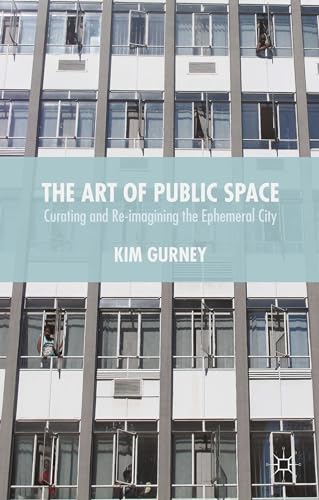 The Art of Public Space: Curating and Re-imagining the Ephemeral City [Hardcover]