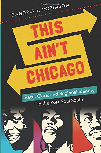 This Ain't Chicago Race, Class, and Regional Identity in the Post-Soul South [Paperback]