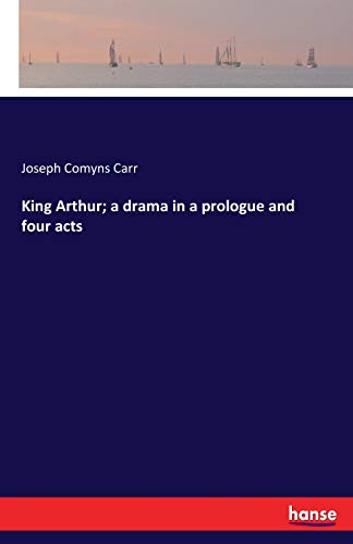 King Arthur a Drama in a Prologue and Four Acts [Paperback]