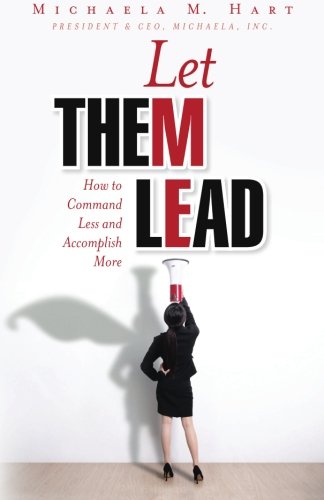 Let Them Lead Ho To Command Less And Accomplish More [Paperback]