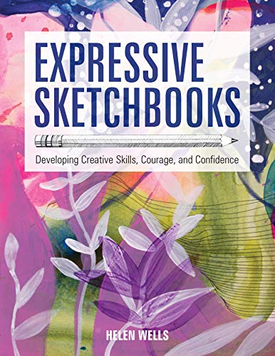 Expressive Sketchbooks: Developing Creative Skills, Courage, and Confidence [Paperback]