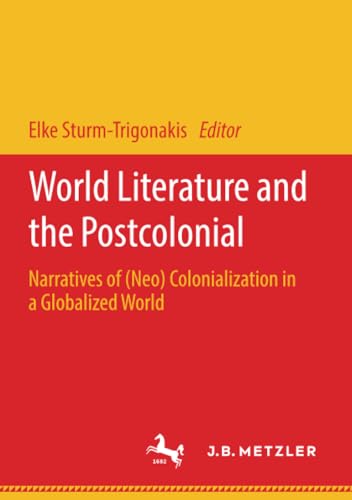 World Literature and the Postcolonial: Narratives of (Neo) Colonialization in a  [Paperback]