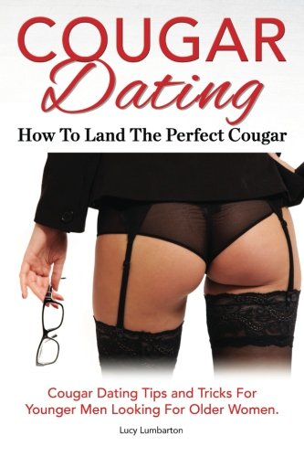 Cougar Dating. Ho  To Land The Perfect Cougar. Cougar Dating Tips And Tricks Fo [Paperback]