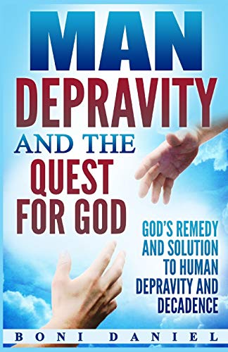 Man Depravity And The Quest For God God's Remedy And Solution To Human Depravit [Paperback]