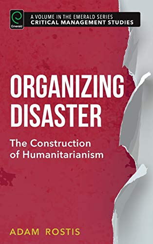 Organizing Disaster The Construction Of Humanitarianism (critical Management St [Hardcover]