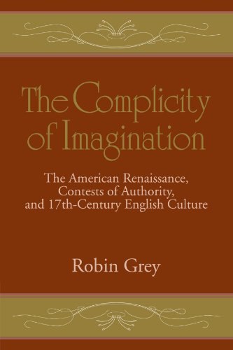 The Complicity of Imagination The American Renaissance, Contests of Authority,  [Paperback]