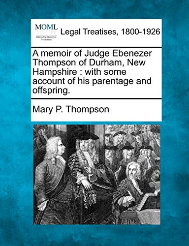 memoir of Judge Ebenezer Thompson of Durham, Ne Hampshire  ith some account o [Paperback]