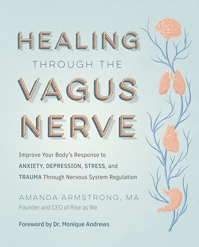 Healing Through the Vagus Nerve: Improve Your Bodys Response to Anxiety, Depres [Paperback]