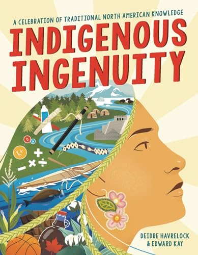 Indigenous Ingenuity: A Celebration of Traditional North American Knowledge [Paperback]