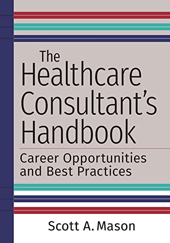 The Healthcare Consultant's Handbook: Career Opportunities and Best Practice [Paperback]