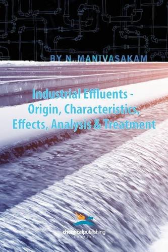 Industrial Effluents - Origin, Characteristics, Effects, Analysis & Treatment [Paperback]