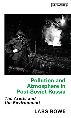 Pollution and Atmosphere in Post-Soviet Russia The Arctic and the Environment [Hardcover]