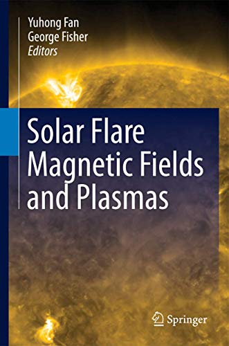 Solar Flare Magnetic Fields and Plasmas [Hardcover]