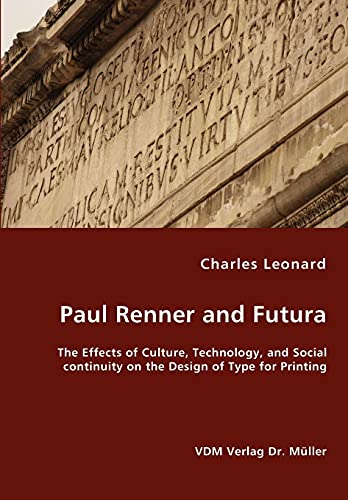 Paul Renner and Futura - the Effects of Culture, Technology, and Social Continui [Paperback]