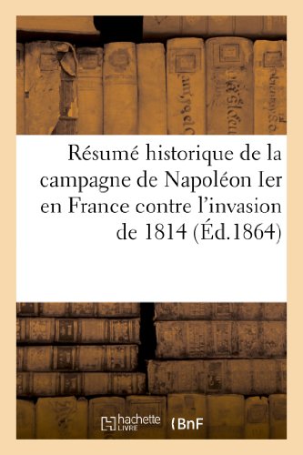 Resume Historique de la Campagne de Napoleon Ier en France Contre l'Invasion De  [Paperback]