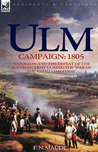 The Ulm Campaign 1805 Napoleon And The Defeat Of The Austrian Army During The ' [Paperback]