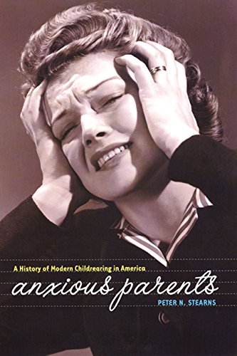 Anxious Parents A History of Modern Childrearing in America [Hardcover]