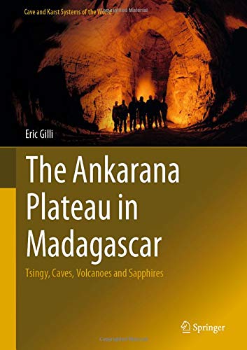 The Ankarana Plateau in Madagascar: Tsingy, Caves, Volcanoes and Sapphires [Hardcover]