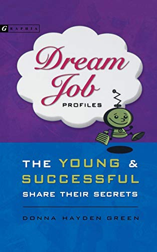 Dream Job Profiles The Young and Successful Share Their Secrets [Paperback]